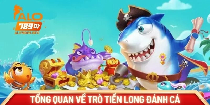 Tổng quan về trò tiền long đánh cá